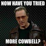 Needs More Cowbell Meme Generator - Imgflip