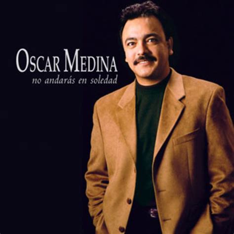 Album NO ANDARAS EN SOLEDAD de OSCAR MEDINA :: MUSICA CRISTIANA VIP