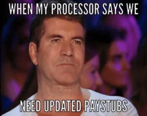 WHEN MY PROCESSOR SAYS WE NEED UPDATED PAYSTUBS 8 Mortgage Memes to Get You Through the Week ...