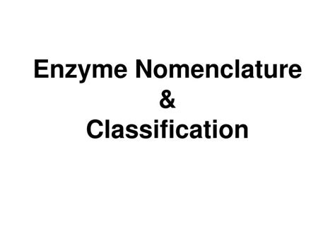 PPT - Enzyme Nomenclature & Classification PowerPoint Presentation - ID ...