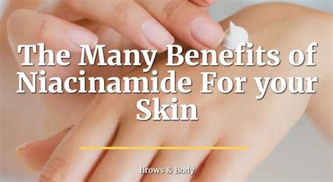 The Many Benefits of Niacinamide For your Skin | Brows and Body