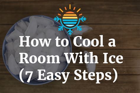 Easy Steps to Cool a Room Using Ice - Beat the Heat Now!