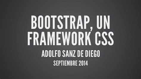 Transparencias sobre #Bootstrap, un framework CSS por @asanzdiego