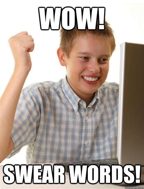 Wow! Swear Words! - First Day on the Internet Kid - quickmeme