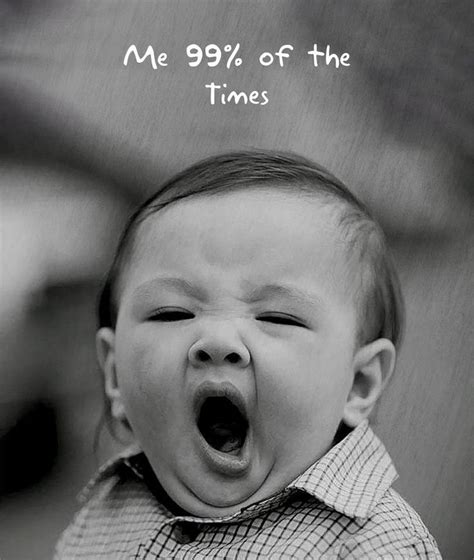 YAWN, NEVER! Ok, sometimes... | Funny memes about girls, Funny pictures, Funny babies