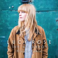 Like an Arrow (Klaves Remix)／Lucy Rose｜音楽ダウンロード・音楽配信サイト mora ～“WALKMAN”公式ミュージックストア～