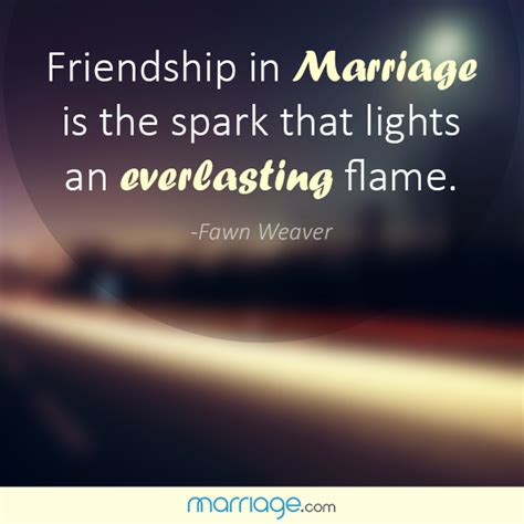 Bestfriend Quotes - Friendship in marriage is the spark that...