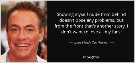 Jean-Claude Van Damme quote: Showing myself nude from behind doesn't ...