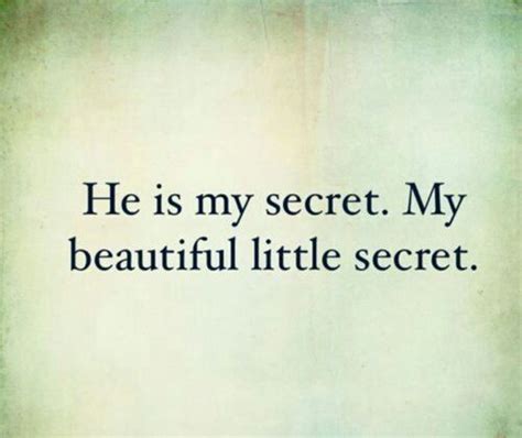 He is my secret. My beautiful little secret. | True quotes, Secret crush quotes, Love quotes