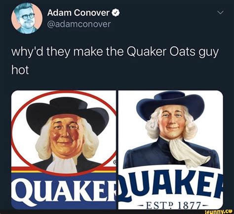 Why'd they make the Quaker Oats guy hot - iFunny