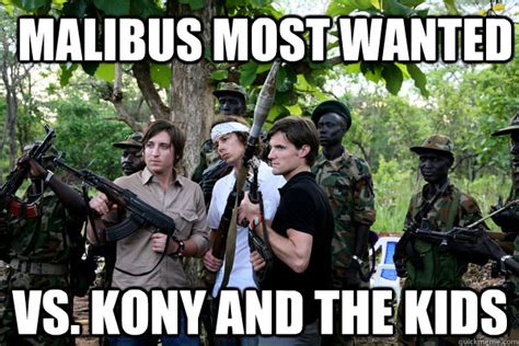 Malibus Most wanted Vs. Kony and the kids - Kony - quickmeme