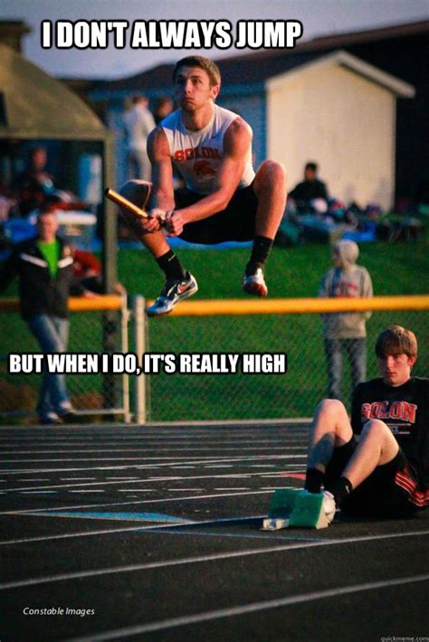 I don't always jump But when I do, it's really high - Stud Muffin - quickmeme