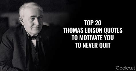 Top 20 Thomas Edison Quotes to Motivate You to Never Quit | Goalcast