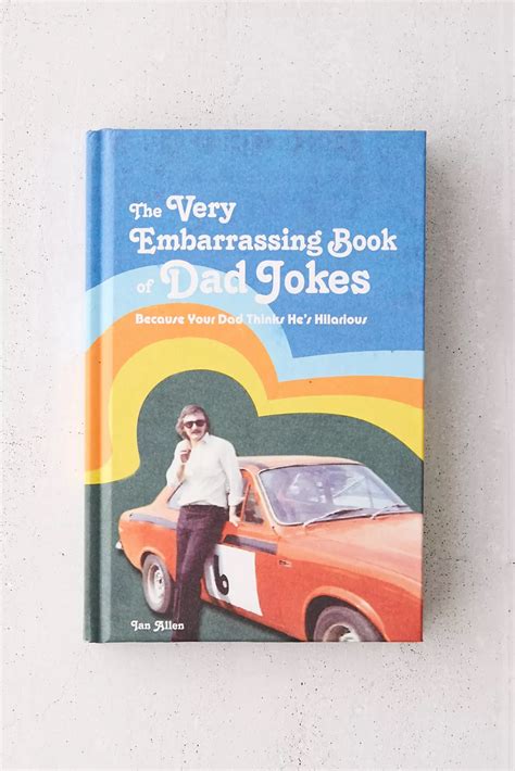 The Very Embarrassing Book of Dad Jokes: Because Your Dad Thinks He’s ...