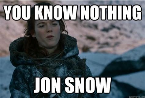You know nothing Jon Snow - Badass Ygritte - quickmeme