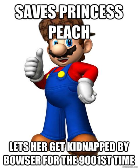 Saves Princess Peach Lets her get kidnapped by Bowser for the 9001st time - Scumbag Mario ...