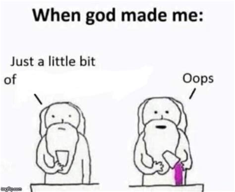 When god made me - Imgflip