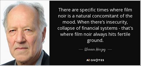 Werner Herzog quote: There are specific times where film noir is a natural...