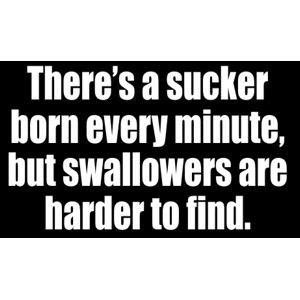 Sucker Born Every Minute Swallowers Harder To Find - Sticker at Sticker Shoppe