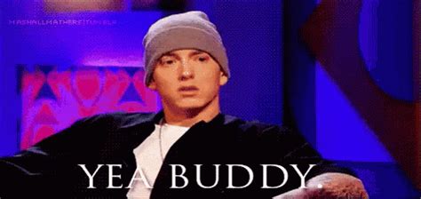 Yea, Buddy! - Eminem GIF - Buddy YeahBuddy Yeah - Discover & Share GIFs