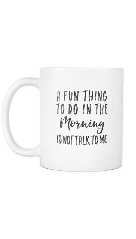 A Fun Thing To Do In The Morning Is Not Talk To Me White Mug ...