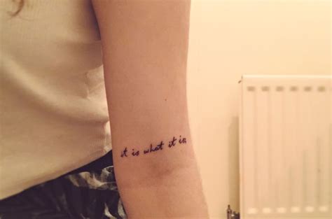 Quote tattoo "it is what it is" Inner elbow arm placement, happy positive cute writing. | Inner ...