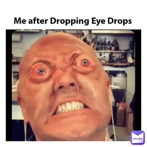 Me after Dropping Eye Drops | @GriMnEX | Memes