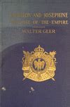 Napoleon and Josephine, the rise of the empire : Geer, Walter, (1857 ...