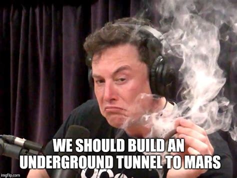 Elon Musk has a brilliant idea while smoking weed - Imgflip