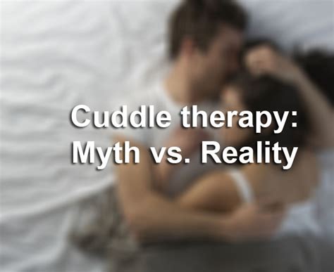 Cuddle Therapy: Myth vs. Reality