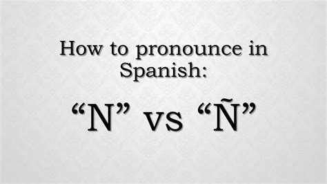 How to pronounce in Spanish: N vs Ñ - YouTube