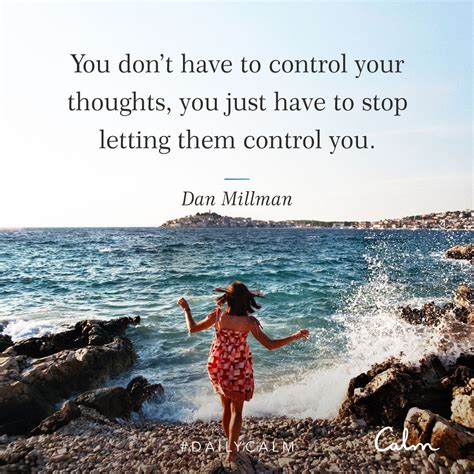 Daily Calm Quotes | "You don’t have to control your thoughts, you just have to stop letting them ...