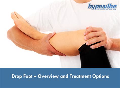 Drop Foot – Overview and Treatment Options - Hypervibe USA