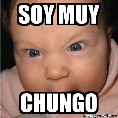 Meme Bebe furioso - Soy muy Chungo - 32297061