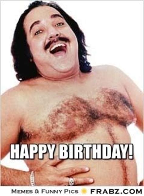 happy birthday meme ron jeremy - Google-haku Funny Happy Birthday ...