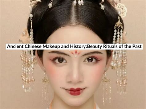 Ancient Chinese Makeup and History:Beauty Rituals of the Past (2023)