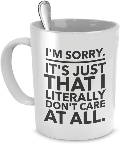 Amazon.com: Sarcastic Coffee Mugs - Funny Office Mugs - I’m Sorry - It’s Just That I Literally ...