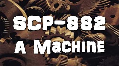 SCP-882 A Machine (Object Class: Euclid)(Church of the Broken God SCP ...