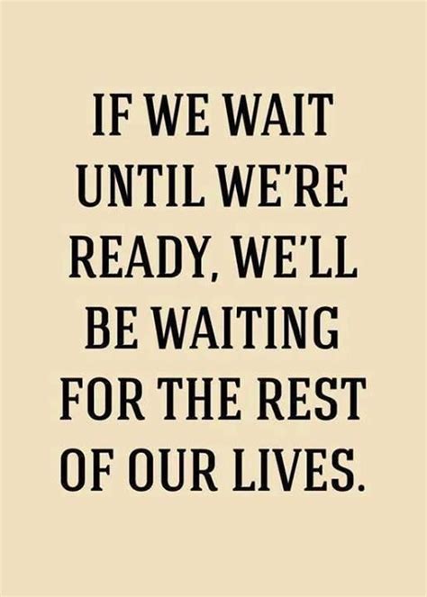 Don't wait untill your ready | Inspirerende citaten, Tekst citaten ...