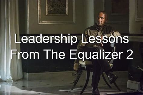 Quotes And Leadership Lessons From The Equalizer 2