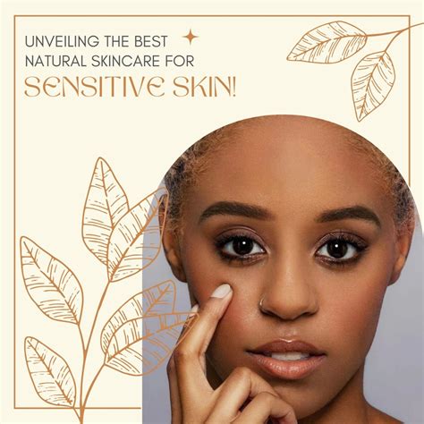 Unveiling the Best Natural Skincare for Sensitive Skin!