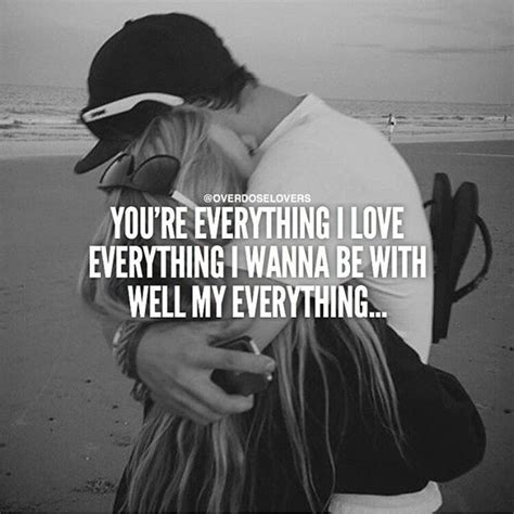 You're Everything I Love Everything I Wanna Be With Well My Everything ...