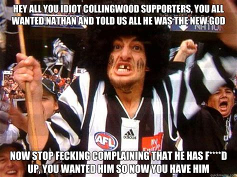 hey all you idiot collingwood supporters, you all wanted Nathan and ...