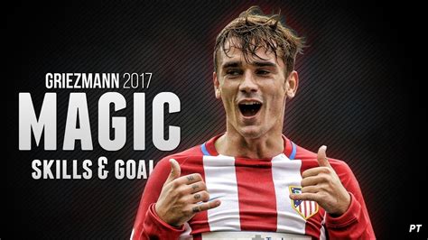 Antoine Griezmann Magic Skills & Goals 2017 - YouTube