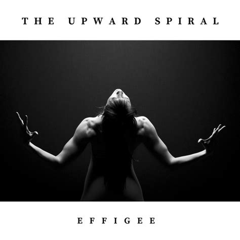 The Upward Spiral | Effigee