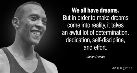 Jesse Owens quote: We all have dreams. But in order to make dreams come ...