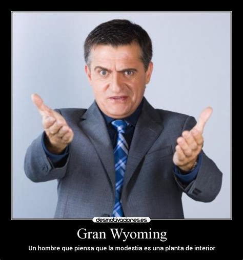 Gran Wyoming | Desmotivaciones