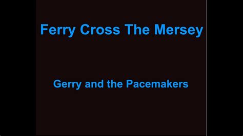 Ferry Cross The Mersey - Gerry And The Pacemakers - with lyrics - YouTube