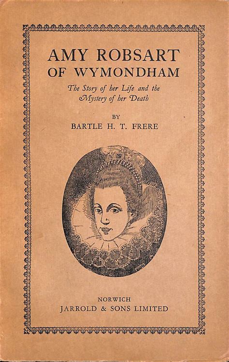 Amy Robsart Of Wymondham: The Story Of Her Life And The Mystery Of Her Death