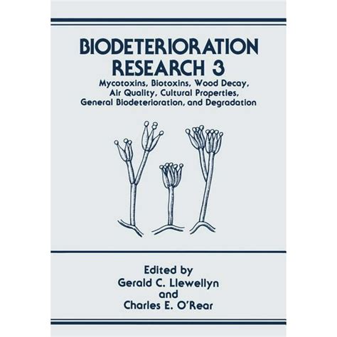 Biodeterioration Research: Biodeterioration Research: Mycotoxins, Biotoxins, Wood Decay, Air ...